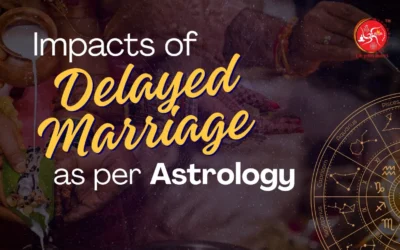 Impacts of Delayed Marriage as per Astrology